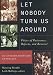 Books : Let Nobody Turn Us Around: Voices on Resistance, Reform, and Renewal An African American Anthology