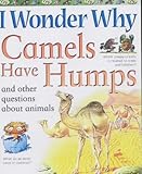 I wonder why camels have humps : and other questions about animals