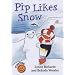 Pip Likes Snow (Twisters)