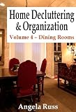 Home Decluttering and Organization - Volume 4: Dining Rooms