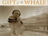 Gift of the Whale: The Inupiat Bowhead Hunt, a Sacred Tradition