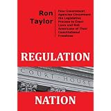 Regulation Nation: How Government Agencies Circumvent the Legislative Process to Enact Laws and Rob Americans of Their Constitutional Freedoms