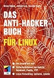 Das Anti-Hacker-Buch f&uuml;r Linux - Brian Hatch, James Lee, George Kurtz, Anne Carasik