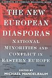 The New European Diasporas: National Minorities and Conflict in Eastern Europe