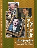 War in the Persian Gulf Biographies Edition 1.: From Operation Desert Storm to Operation Iraqi Freedom (U-X-L War in the Persian Gulf Reference Library)