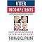Utter Incompetents (Ego and Ideology in the Age of Bush) (Reprint) (Paperback)