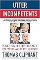 Utter Incompetents (Ego and Ideology in the Age of Bush) (Reprint) (Paperback)