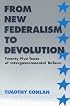 From New Federalism to Devolution: Twenty-Five Years of Intergovernmental Reform