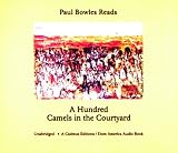 Paul Bowles Reads A Hundred Camels in the Courtyard