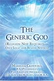 The Generic God: (Religion Not Required--Only Logic and Reason Needed)