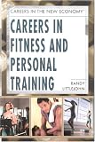Careers In Fitness And Personal Training (Careers in the New Economy)