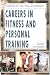 Careers In Fitness And Personal Training (Careers in the New Economy)
