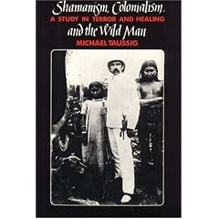 Shamanism, Colonialism and the Wild Man: A Study in Terror and Healing