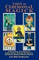 Tarot of Ceremonial Magick: A Pictorial Synthesis of Three Great Pillars of Magick (Astrology, Enochian Magick, Goetia)