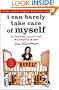 I Can Barely Take Care of Myself: Tales From a Happy Life Without Kids