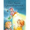 Der kleine Umweltschreck: oder Wie man ganz einfach Energie und Wasser sparen kann