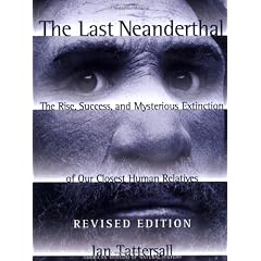 The Last Neanderthal: The Rise, Success, And Mysterious Extinction Of Our Closest Human Relatives