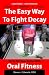 gum disease - The Easy Way to Fight Decay up to 50 Times Better with Oral Fitness