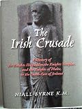 The Irish crusade : a history of the Knights Hospitaller, the Knights Templar, and the Knights of Malta, in the south-east of Ireland