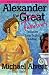 Alexander the Great: The Man Who Brought the World to Its Knees