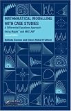 Mathematical Modelling with Case Studies: A Differential Equations Approach using Maple and MATLAB, Second Edition