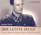 CD WISSEN - Der letzte Zeuge. "Ich war Hitlers Telefonist, Kurier und Leibw�chter", 6 CDs - Rochus Misch