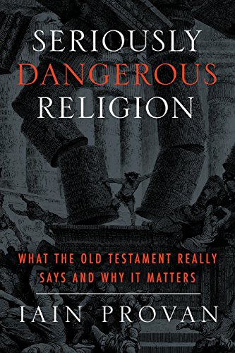 Seriously Dangerous Religion: What the Old Testament Really Says and Why It Matters
