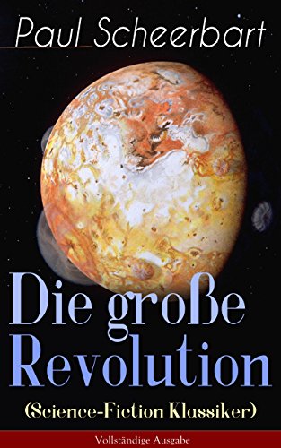 Die große Revolution (Science-Fiction Klassiker) - Vollständige Ausgabe: Ein Mondroman (German Edition)