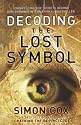 Decoding "The Lost Symbol": Unravelling the Secrets Behind Dan Brown's International Bestseller - The Unauthorised Guide: The Authoritative Guide to the facts Behind the Fiction