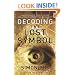 Decoding the Lost Symbol: Unravelling the Secrets Behind Dan Brown's International Bestseller: The Unauthorised Guide: The Authoritative Guide to the facts Behind the Fiction