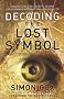 Decoding the Lost Symbol: Unravelling the Secrets Behind Dan Brown's International Bestseller: The Unauthorised Guide: The Authoritative Guide to the facts Behind the Fiction
