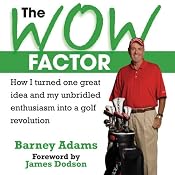The Wow Factor: How I Turned One Idea and My Unbridled Enthusiam into a Golf Revolution | [Barney Adams]