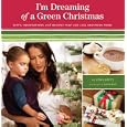 I'm Dreaming of a Green Christmas: Gifts, Decorations, and Recipes that Use Less and Mean More by Anna Getty