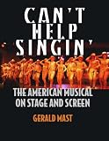 CANT HELP SINGIN: THE AMERICAN MUSICAL ON STAGE AND SCREEN