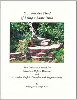 So . . . You Are Tired of Being a Lame Duck: A Disaster Manual for Attention Deficit Disorder and Attention Deficit Disorder with Hyperactivity