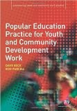 Popular Education Practice for Youth and Community Development Work (Empowering Youth and Community Work Practice)