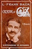 L. Frank Baum: Creator of Oz:  A Biography