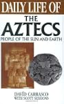 Daily Life of the Aztecs: People of t...
