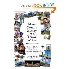 Make Steady Money as a Travel Writer: Secrets of Selling Travel Stories-Without Traveling
