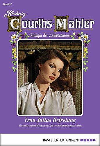 Hedwig Courths-Mahler - Folge 092: Frau Juttas Befreiung (German Edition)