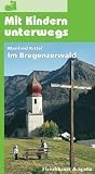 Mit Kindern unterwegs: Im Bregenzerwald: Aktueller Freizeitf&uuml;hrer mit vielen Tips und Ideen