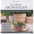 Le jardin aromatique : Les secrets pour cultiver et utiliser les plantes aromatiques
