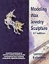 Modeling in Wax for Jewelry and Sculpture (Jewelry Crafts)