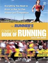 The "Runner's World" Complete Book of Running: Everything You Need to Know to Run for Fun, Fitness and Competition