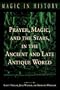 Prayer, Magic, and the Stars in the Ancient and Late Antique World