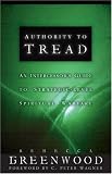 Authority to Tread: A Practical Guide for Strategic-Level Spiritual Warfare