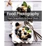 Food Photography: From Snapshots to Great Shots by Nicole S. Young