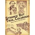 Strange but True, Colorado: Weird Tales of the Wild West by John Hafnor