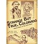 Strange but True, Colorado: Weird Tales of the Wild West