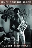 Once You Go Black: Choice, Desire, and the Black American Intellectual (Sexual Cultures)